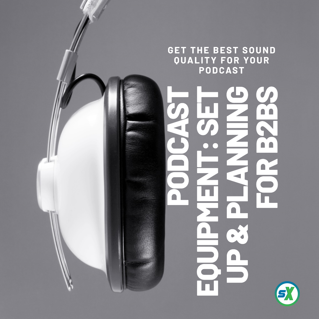 Podcast Equipment: Set Up & Planning for B2Bs